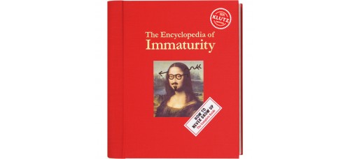 The Encyclopedia of Immaturity How to Never Grow Up The Complete Guide